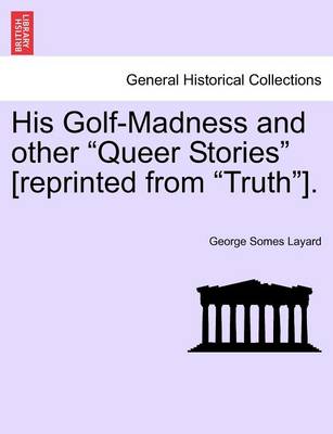 Book cover for His Golf-Madness and Other Queer Stories [Reprinted from Truth].