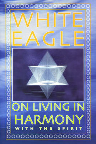 Cover of White Eagle on Living in Harmony with the Spirit