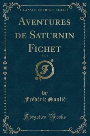 Cover of Aventures de Saturnin Fichet, Vol. 1 (Classic Reprint)