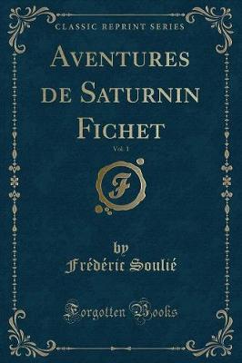 Book cover for Aventures de Saturnin Fichet, Vol. 1 (Classic Reprint)