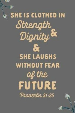 Cover of She Is Clothed in Dignity and Strength and She Laughs Without Fear of the Future Proverbs 31