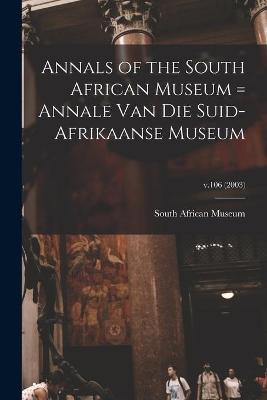 Cover of Annals of the South African Museum = Annale Van Die Suid-Afrikaanse Museum; v.106 (2003)