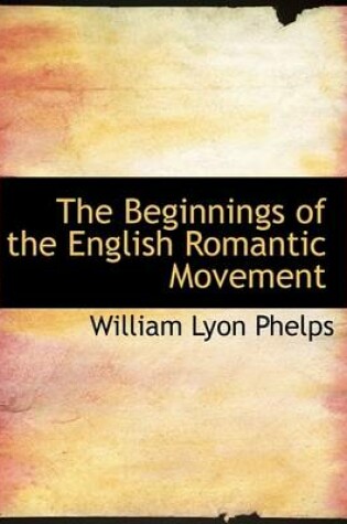 Cover of The Beginnings of the English Romantic Movement