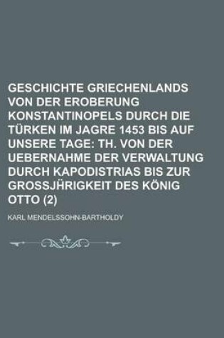 Cover of Geschichte Griechenlands Von Der Eroberung Konstantinopels Durch Die Turken Im Jagre 1453 Bis Auf Unsere Tage (2)