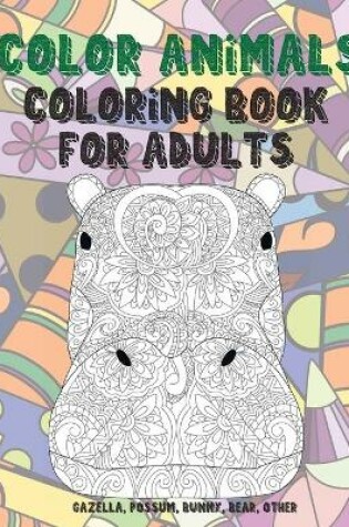 Cover of Color Animals - Coloring Book for adults - Gazella, Possum, Bunny, Bear, other