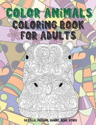 Book cover for Color Animals - Coloring Book for adults - Gazella, Possum, Bunny, Bear, other