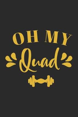 Book cover for Oh My Quad Workout Logbook