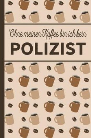 Cover of Ohne meinen Kaffee bin ich kein Polizist