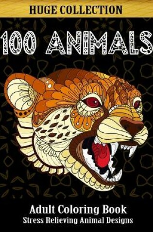 Cover of 100 Animals Adult Coloring Book, Stress Relieving Animal Designs