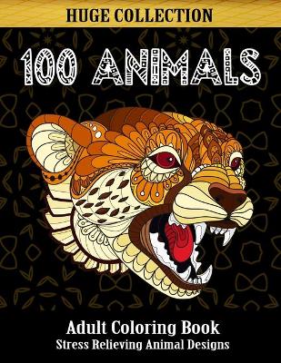 Book cover for 100 Animals Adult Coloring Book, Stress Relieving Animal Designs