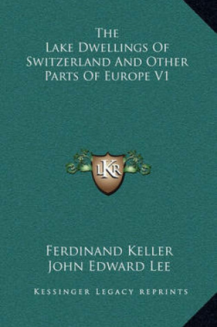 Cover of The Lake Dwellings of Switzerland and Other Parts of Europe V1