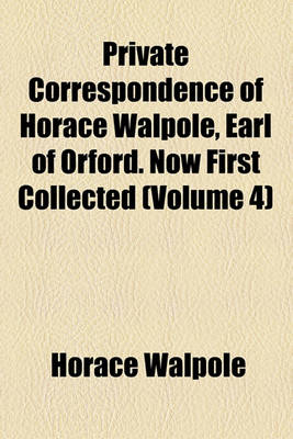 Book cover for Private Correspondence of Horace Walpole, Earl of Orford. Now First Collected (Volume 4)