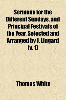 Book cover for Sermons for the Different Sundays, and Principal Festivals of the Year, Selected and Arranged by J. Lingard (Volume 1)