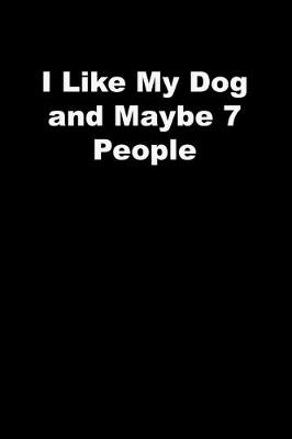 Book cover for I Like My Dog and Maybe 7 People