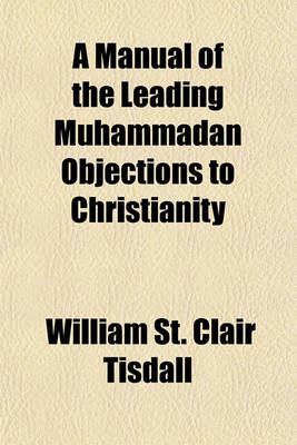 Book cover for A Manual of the Leading Muhammadan Objections to Christianity