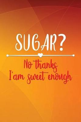 Cover of Sugar? No Thanks I Am Sweet Enough