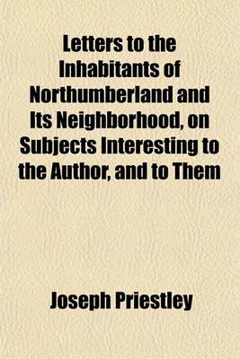 Book cover for Letters to the Inhabitants of Northumberland and Its Neighborhood, on Subjects Interesting to the Author, and to Them