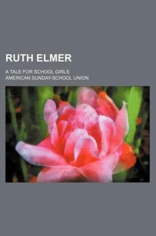 Cover of Ruth Elmer; A Tale for School Girls