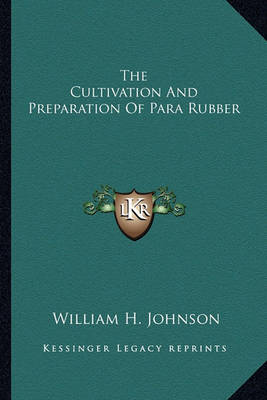 Book cover for The Cultivation and Preparation of Para Rubber