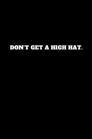 Cover of Don't Get a High Hat.