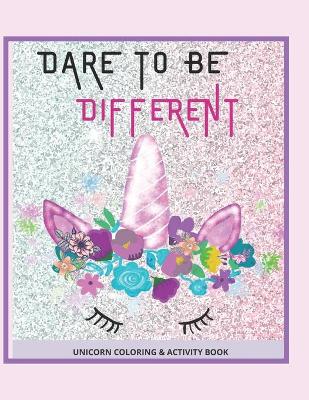 Book cover for Dare To Be Different Unicorn Coloring & Activity Book