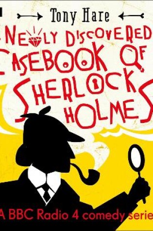 Cover of The Newly Discovered Casebook of Sherlock Holmes: A BBC Radio Comedy Series