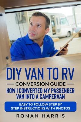 Book cover for DIY Van to RV Conversion Guide - How I Converted My Passenger Van into A Campervan
