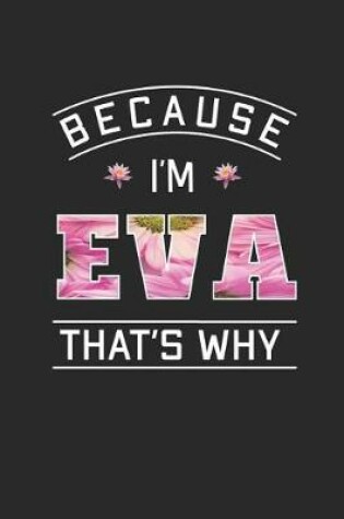 Cover of Because I'm Eva That's Why