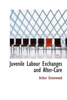 Book cover for Juvenile Labour Exchanges and After-Care