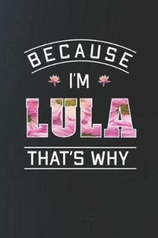 Cover of Because I'm Lula That's Why