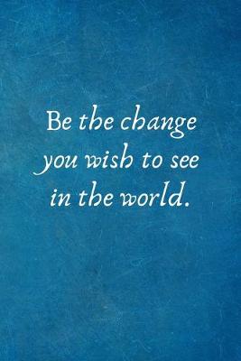 Book cover for Be the change you wish to see in the world