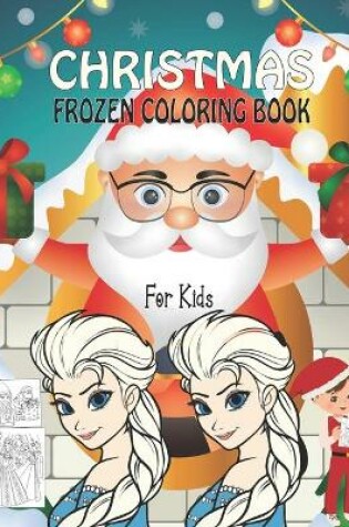 Cover of Christmas Frozen Coloring Book For Kids