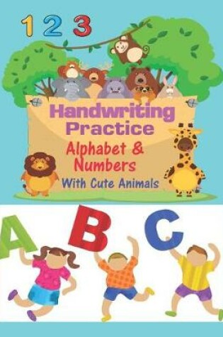 Cover of Handwriting Practice Alphabet & Numbers with Cute Animals