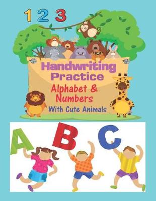 Book cover for Handwriting Practice Alphabet & Numbers with Cute Animals
