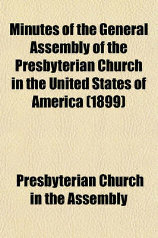 Cover of Minutes of the General Assembly of the Presbyterian Church in the United States of America (1899)