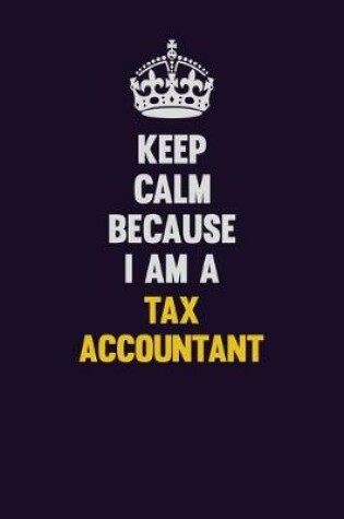 Cover of Keep Calm Because I Am A Tax Accountant