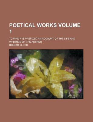 Book cover for Poetical Works; To Which Is Prefixed an Account of the Life and Writings of the Author Volume 1