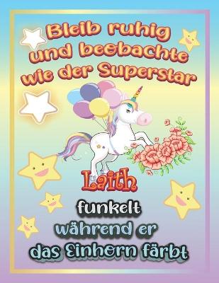 Book cover for Bleib ruhig und beobachte wie Superstar Laith funkelt wahrend sie das Einhorn farbt