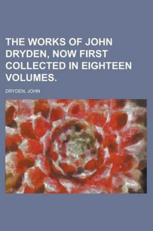 Cover of The Works of John Dryden, Now First Collected in Eighteen Volumes Volume 16
