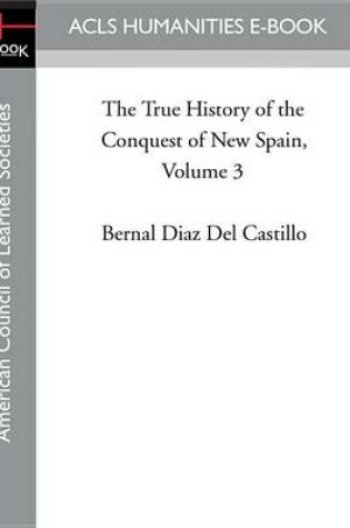Cover of The True History of the Conquest of New Spain, Volume 3
