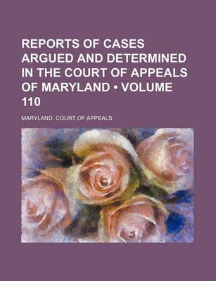 Book cover for Reports of Cases Argued and Determined in the Court of Appeals of Maryland (Volume 110)