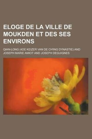 Cover of Eloge de La Ville de Moukden Et Des Ses Environs