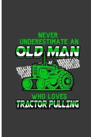Cover of Never Underestimate an Old Man Who Loves Tractor Pulling