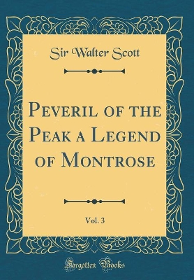 Book cover for Peveril of the Peak a Legend of Montrose, Vol. 3 (Classic Reprint)