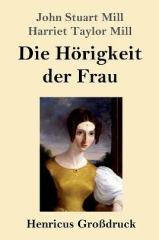 Cover of Die Hörigkeit der Frau (Großdruck)