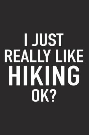 Cover of I Just Really Like Hiking Ok?