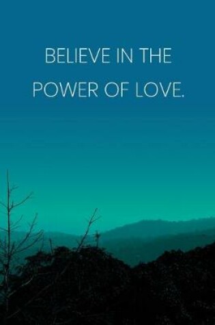 Cover of Inspirational Quote Notebook - 'Believe In The Power Of Love.' - Inspirational Journal to Write in - Inspirational Quote Diary