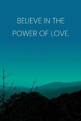 Book cover for Inspirational Quote Notebook - 'Believe In The Power Of Love.' - Inspirational Journal to Write in - Inspirational Quote Diary