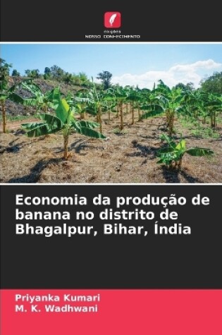 Cover of Economia da produção de banana no distrito de Bhagalpur, Bihar, Índia