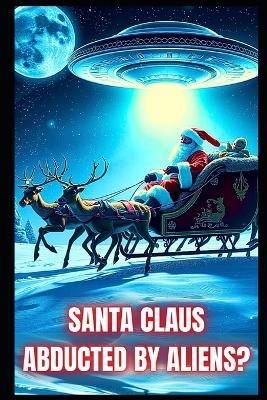 Book cover for Santa Claus Abducted By Aliens?